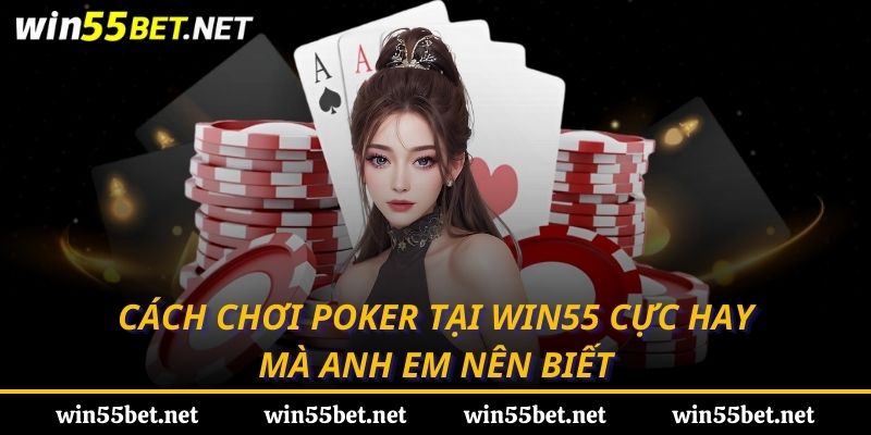 cách chơi poker tại win55