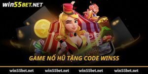 game nổ hũ tặng code win55