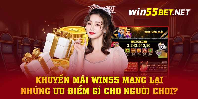 Khuyến mãi Win55 mang đến điều gì cho người chơi?