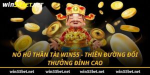 nổ hũ thần tài win55