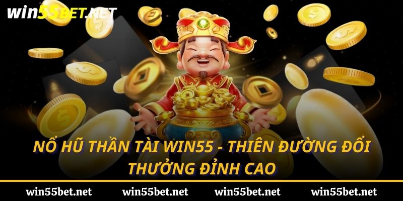 nổ hũ thần tài win55