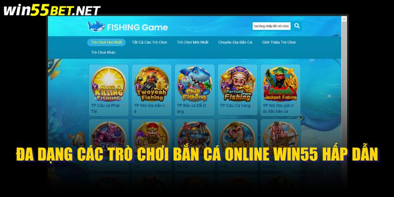 Đa Dạng Các Trò Chơi Bắn Cá Online Win55 Hấp Dẫn