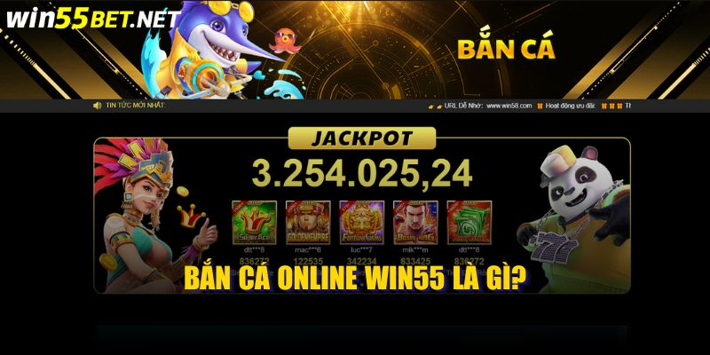 Bắn Cá Online Win55 Là Gì?