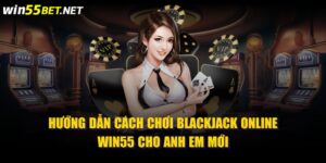 chơi blackjack online win55